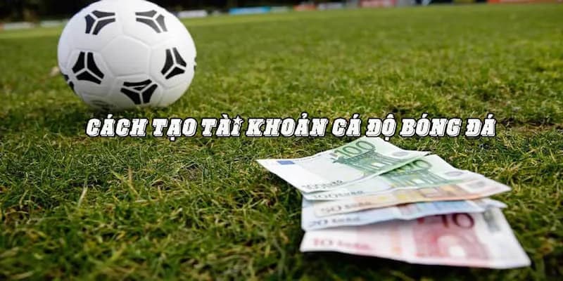 3 bước trong cách tạo tài khoản cá độ bóng đá là gì?